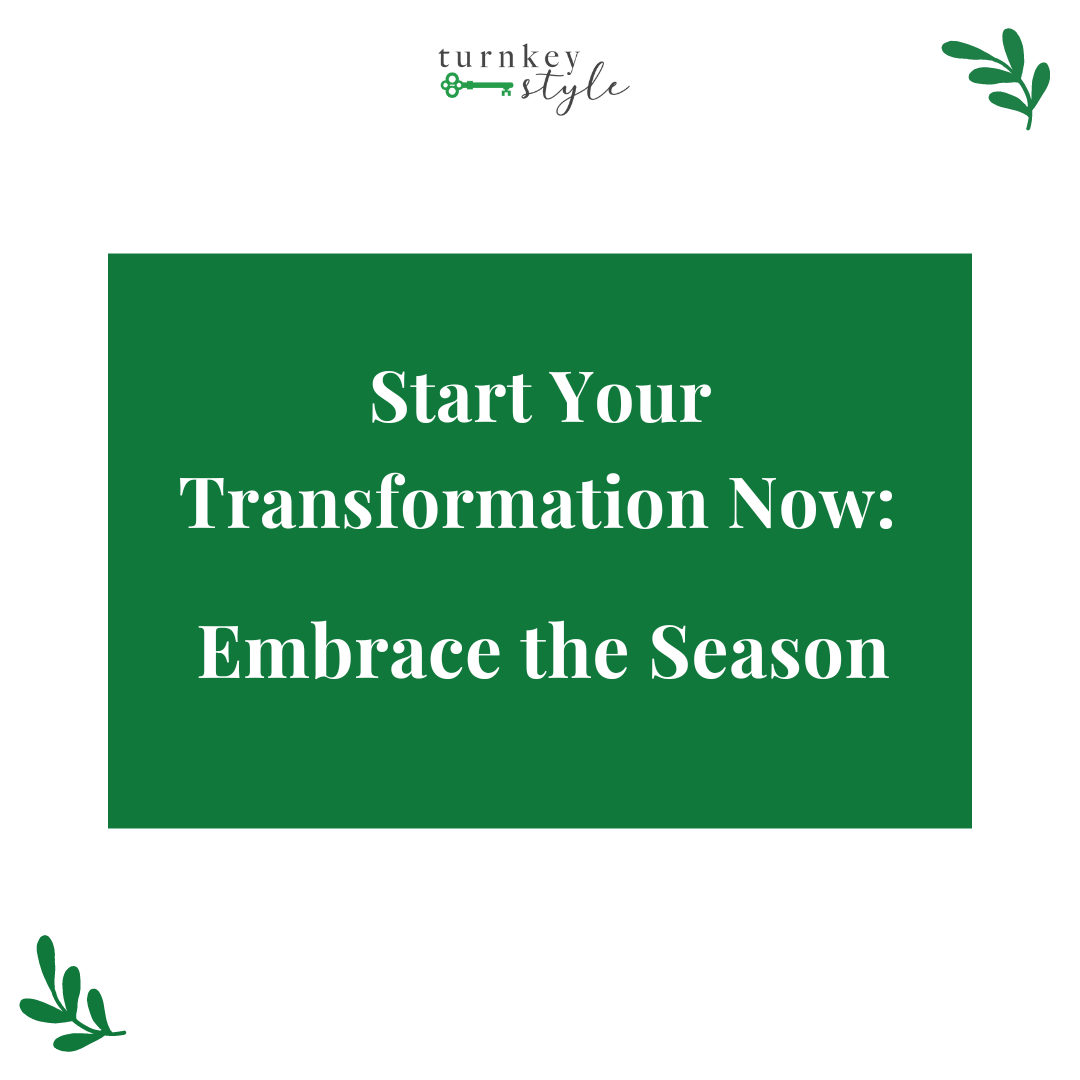 Start Your Transformation Now Embrace the Season Turnkey Style