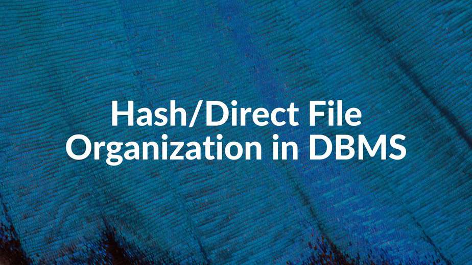 Hash File Organization in DBMS Direct File Organization Advantages