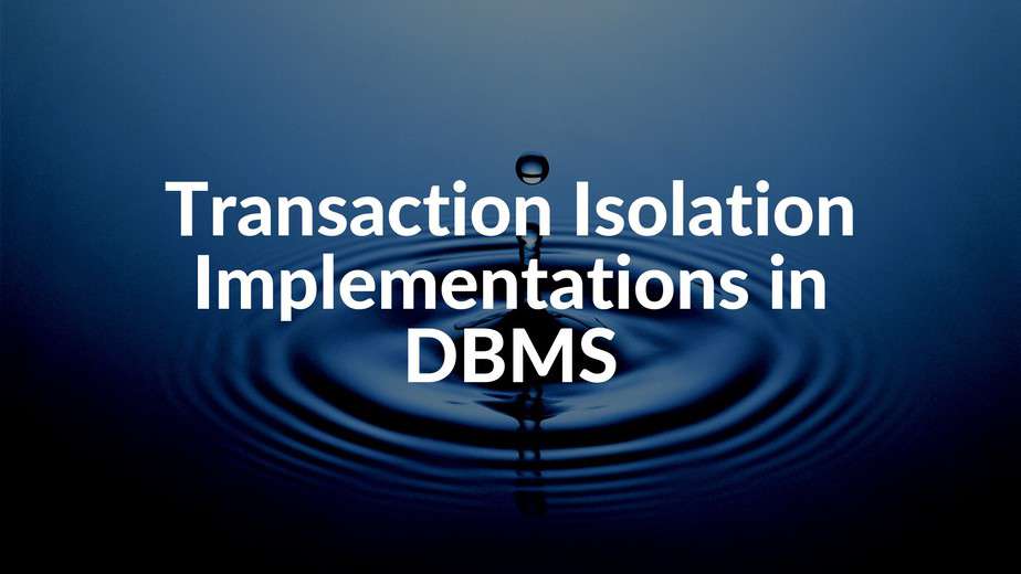 Transaction Isolation Implementations in DBMS Transaction Isolation Implementations in SQL