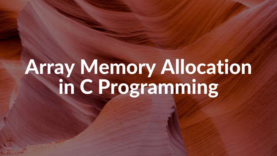 Array Memory Allocation in C programming