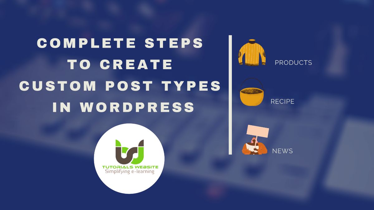 Complete Steps to Create Custom Post Types in WordPress Tutorialswebsite