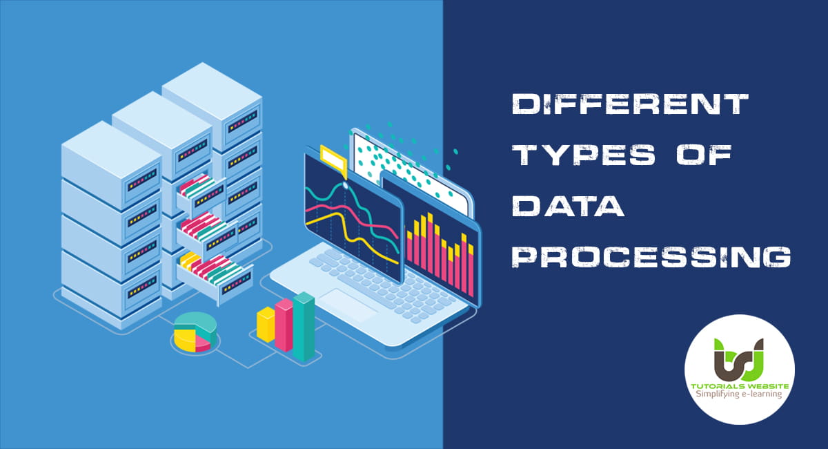 What Are Different Types of Data Processing? Tutorialswebsite