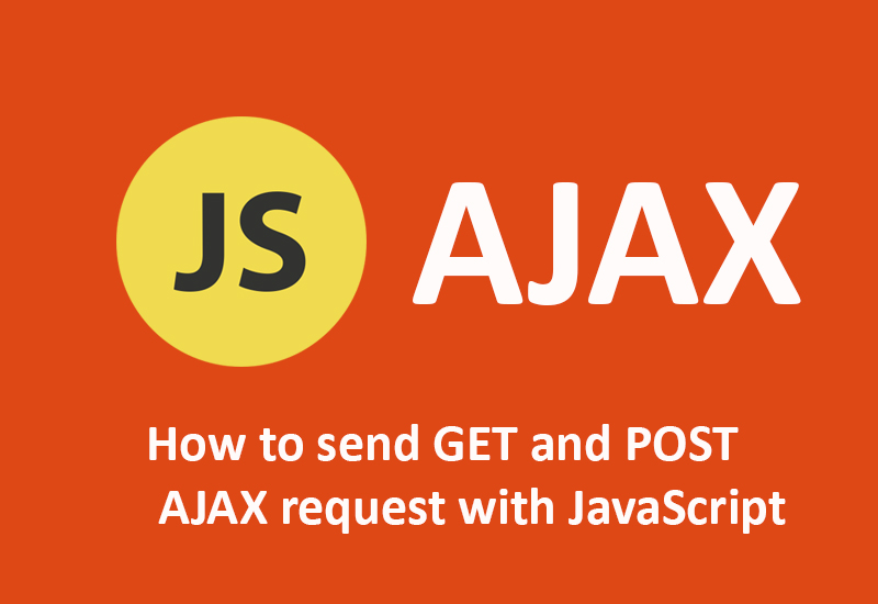 How to send GET and POST AJAX request with JavaScript