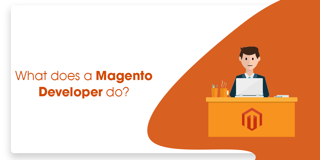 What does a Magento developer do? Magento Development