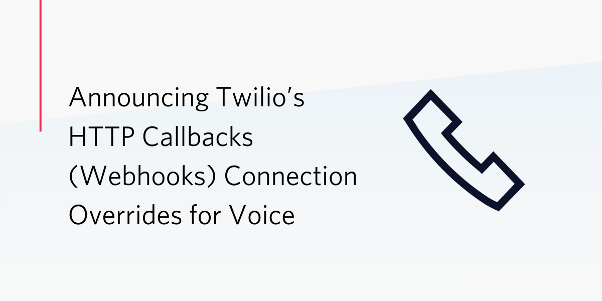 Announcing Twilio’s HTTP Callbacks (webhooks) Connection Overrides for