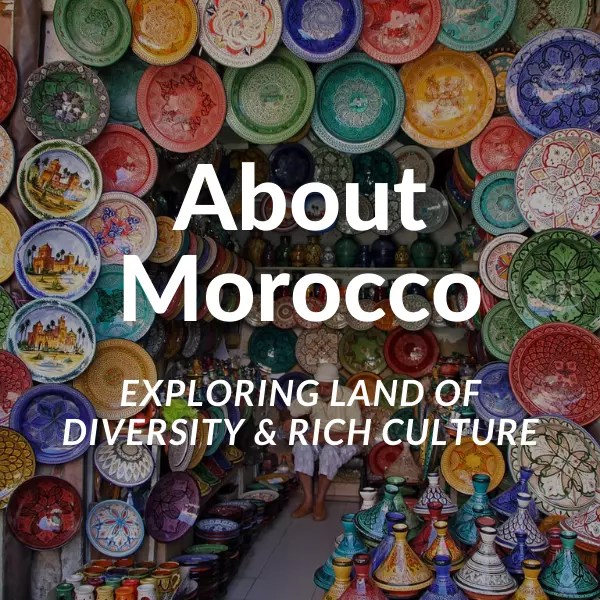 About Morocco Exploring the Land of Diversity and Rich Culture
