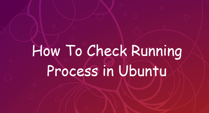 How to check running process in ubuntu1