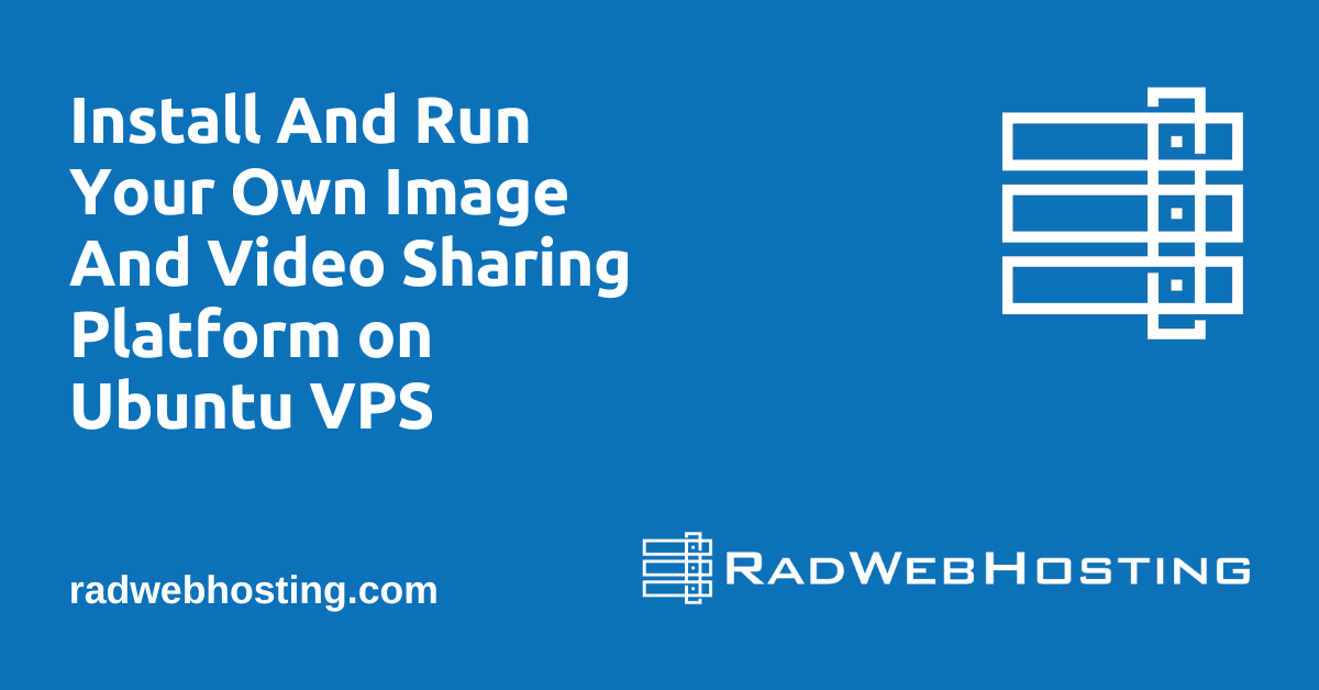 How to install and run your own image and video sharing platform on ubuntu vps