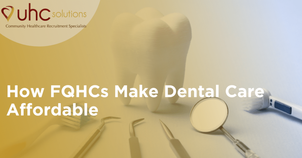 How FQHCs Make Dental Care Affordable UHC Solutions
