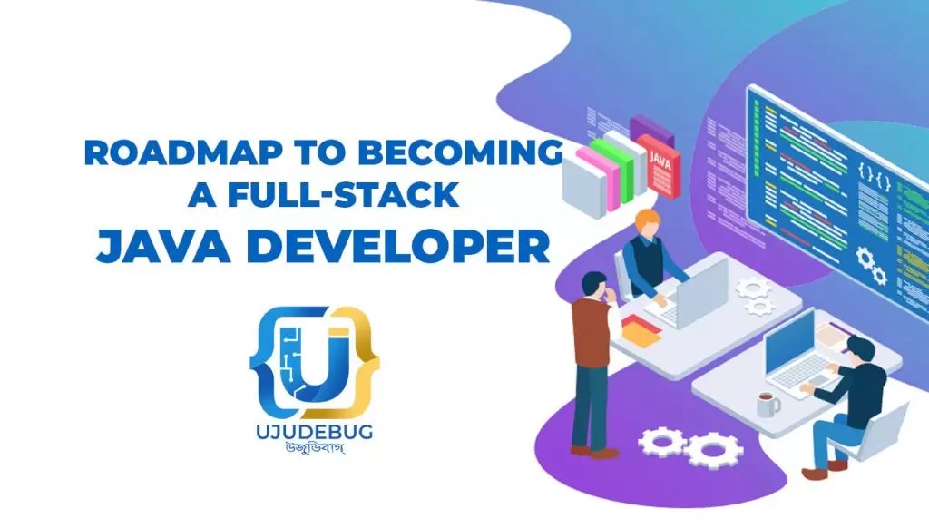 A detailed roadmap to a FullStack Java Developer UJUDEBUG