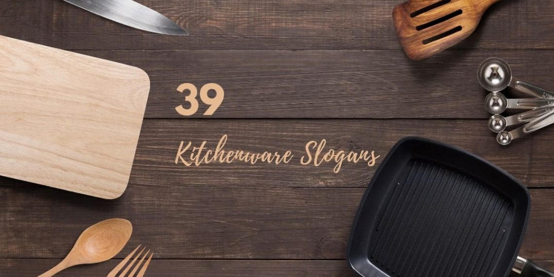 Top 39 Catchy Kitchenware Slogans With Taglines (2021)