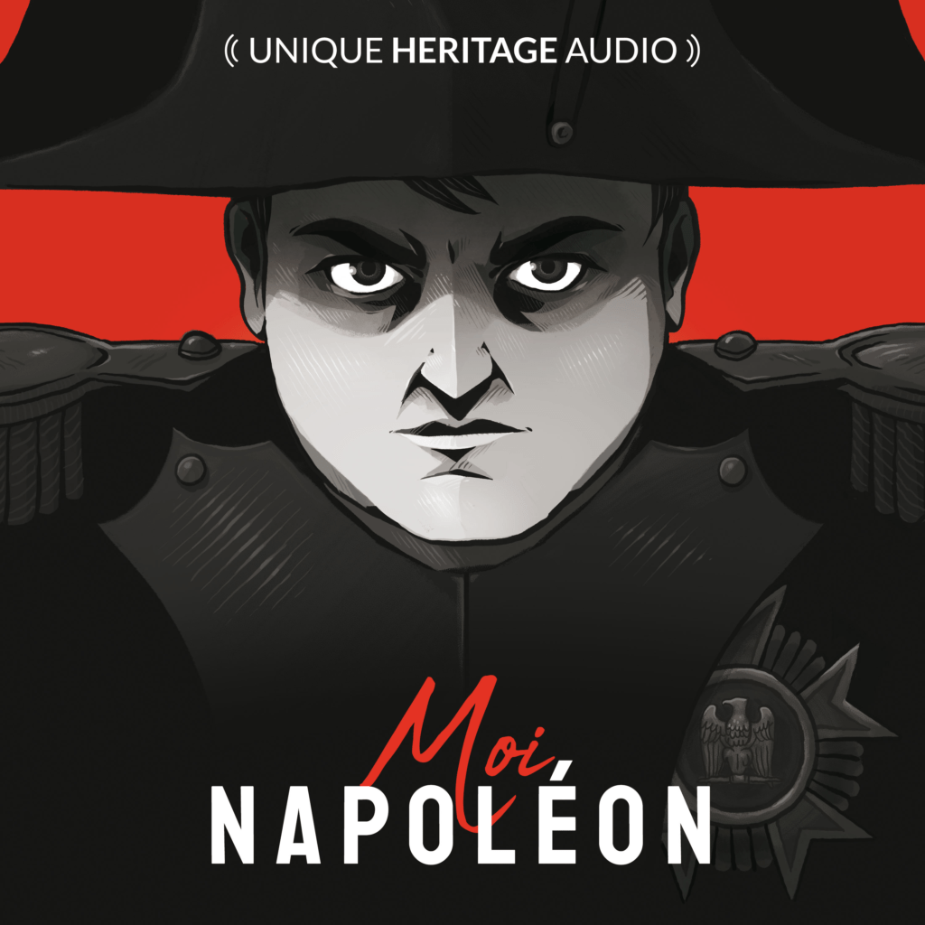 Le podcast « Moi, Napoléon » édité par UNIQUE HERITAGE MEDIA est