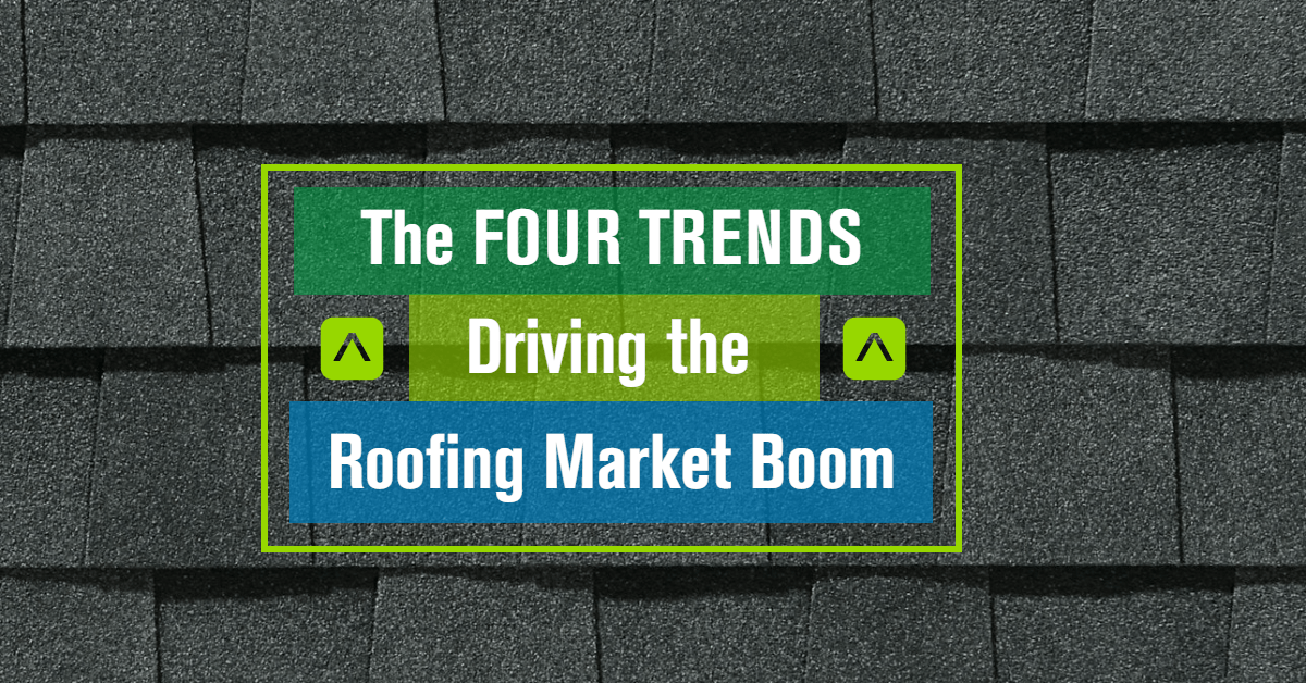 UP The Four Trends Driving the Roofing Market Boom...and How