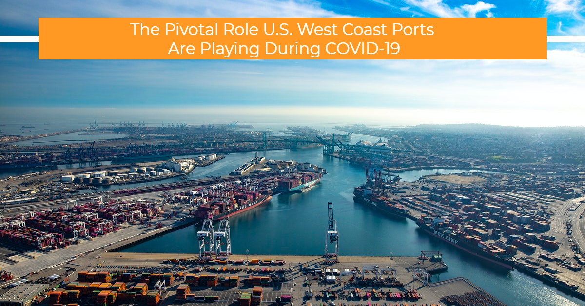 UP The Pivotal Role U.S. West Coast Ports Are Playing During COVID19