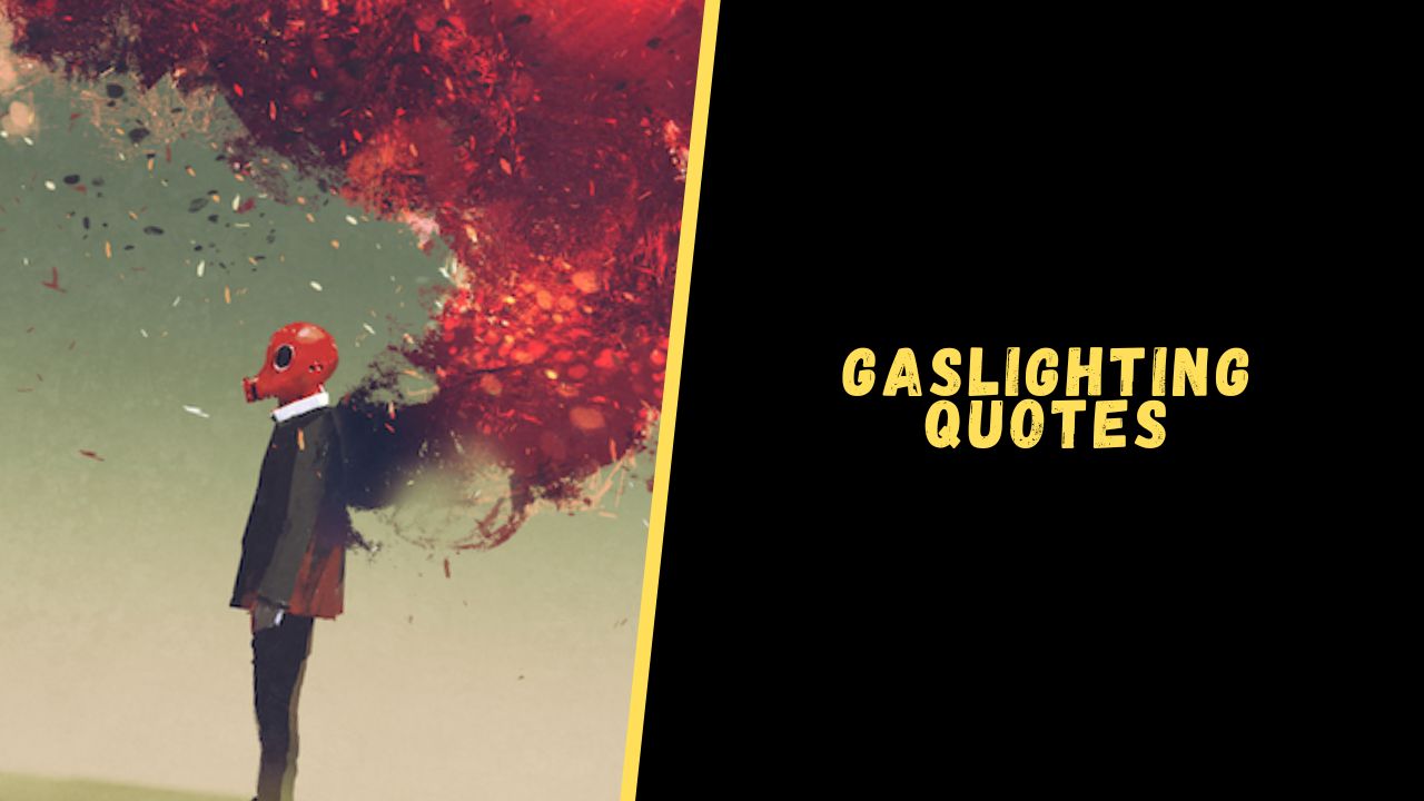 Top 12 Quotes About Gaslighting To Blow Your Mind Upgrading Oneself