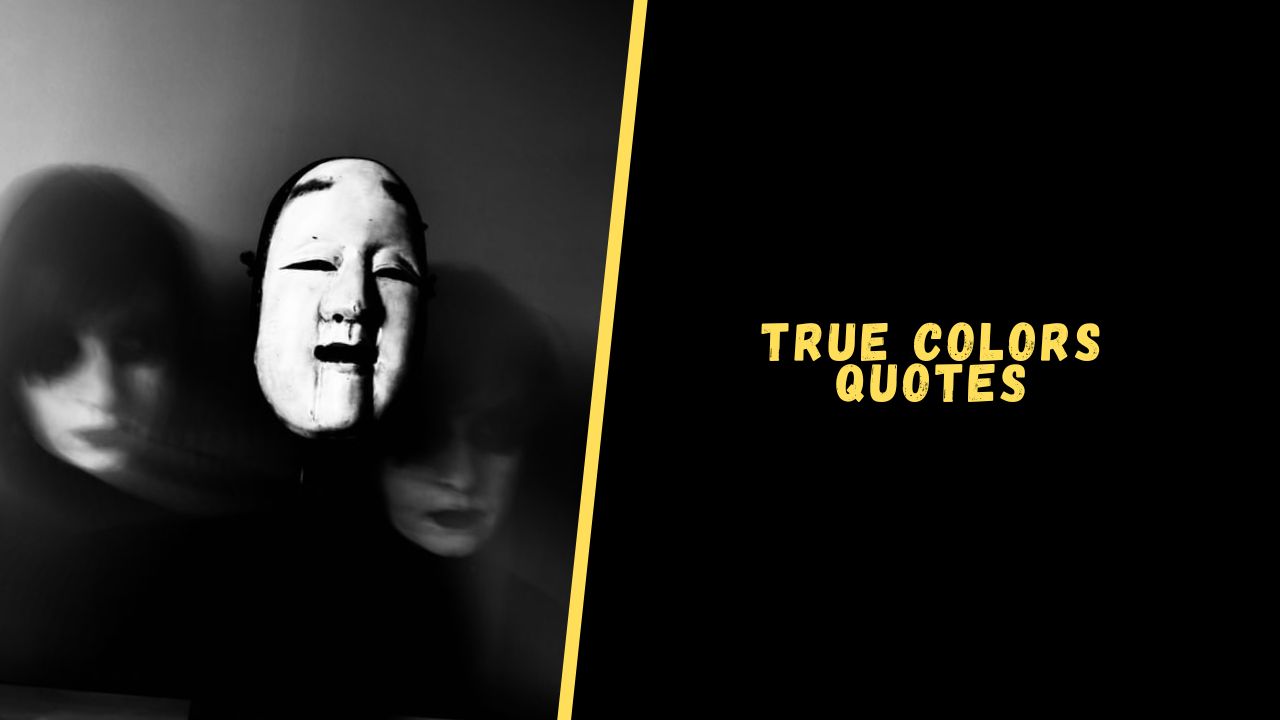 Top 15 Amazing Quotes About True Colors To Blow Your Mind