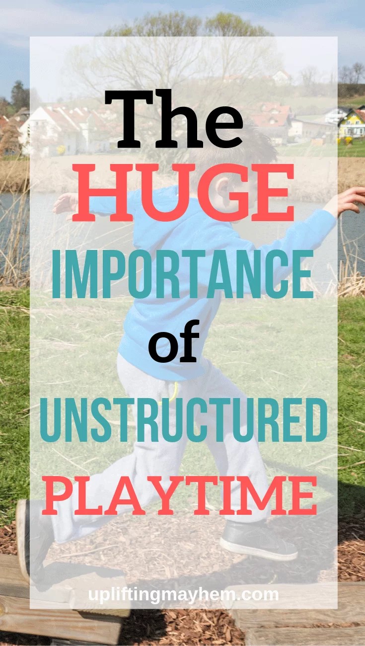 The HUGE Importance of Unstructured Play Time!! Uplifting Mayhem