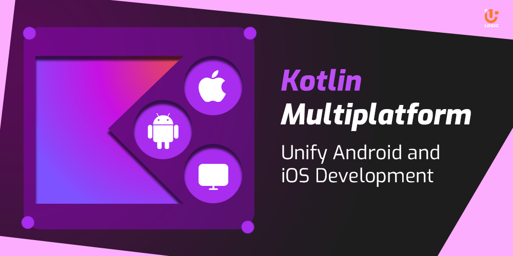 Kotlin Multiplatform Unify Android and iOS Development! Uplogic