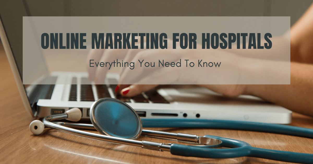 Marketing For Hospitals Everything You Need To Know