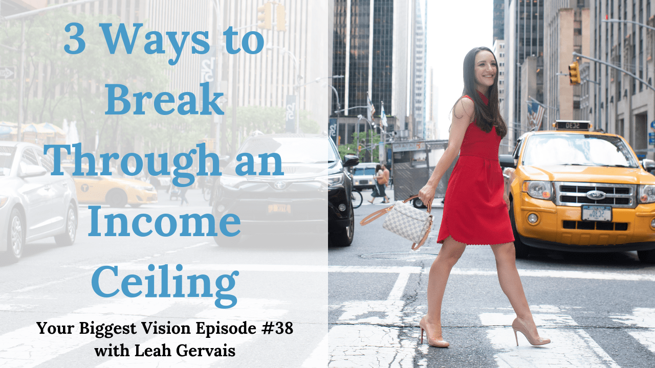 Your Biggest Vision Ep 38 3 Ways To Break Through An Income