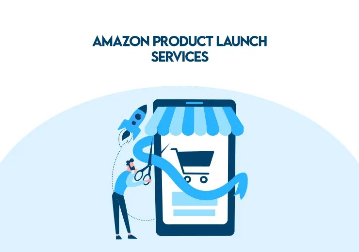 What Are Amazon Product Launch Services & Why Do You Need To Use Them