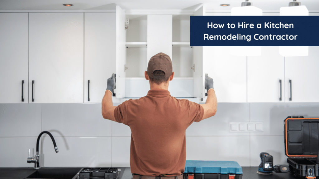 How to Hire a Kitchen Remodeling Contractor