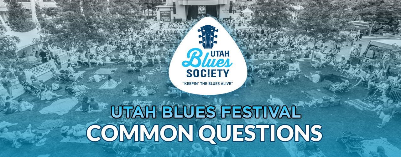Utah Blues Festival 2023 Frequently Asked Questions 2022 Utah Blues Festival