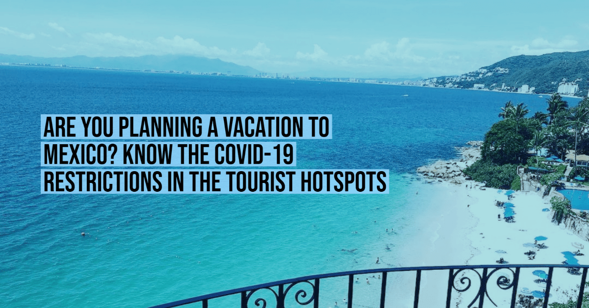 Are you planning a vacation to Mexico? Know the COVID19 restrictions