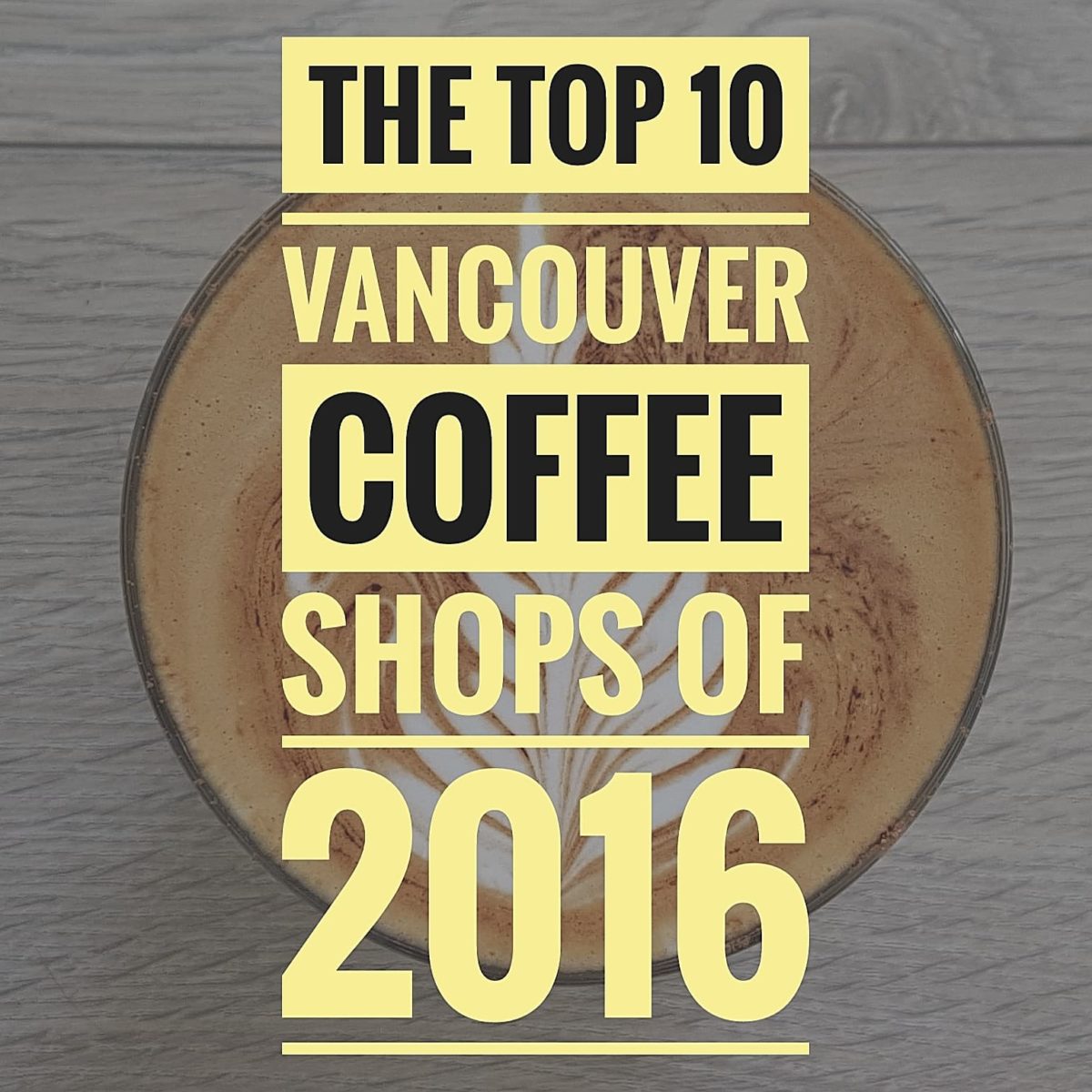 The 10 Best Vancouver Coffee Shops of 2016