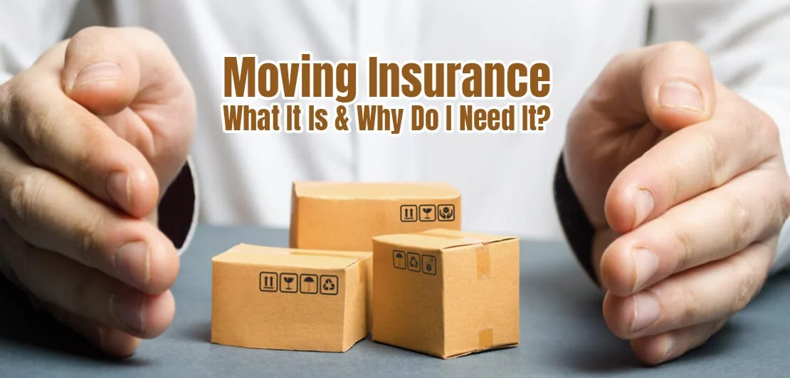 Moving Insurance What It Is & Why Do I Need It?