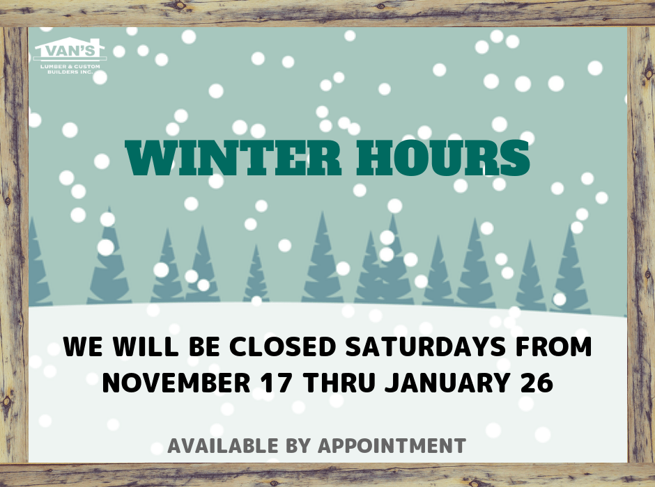 Winter Hours Van's Lumber & Custom Home Builders