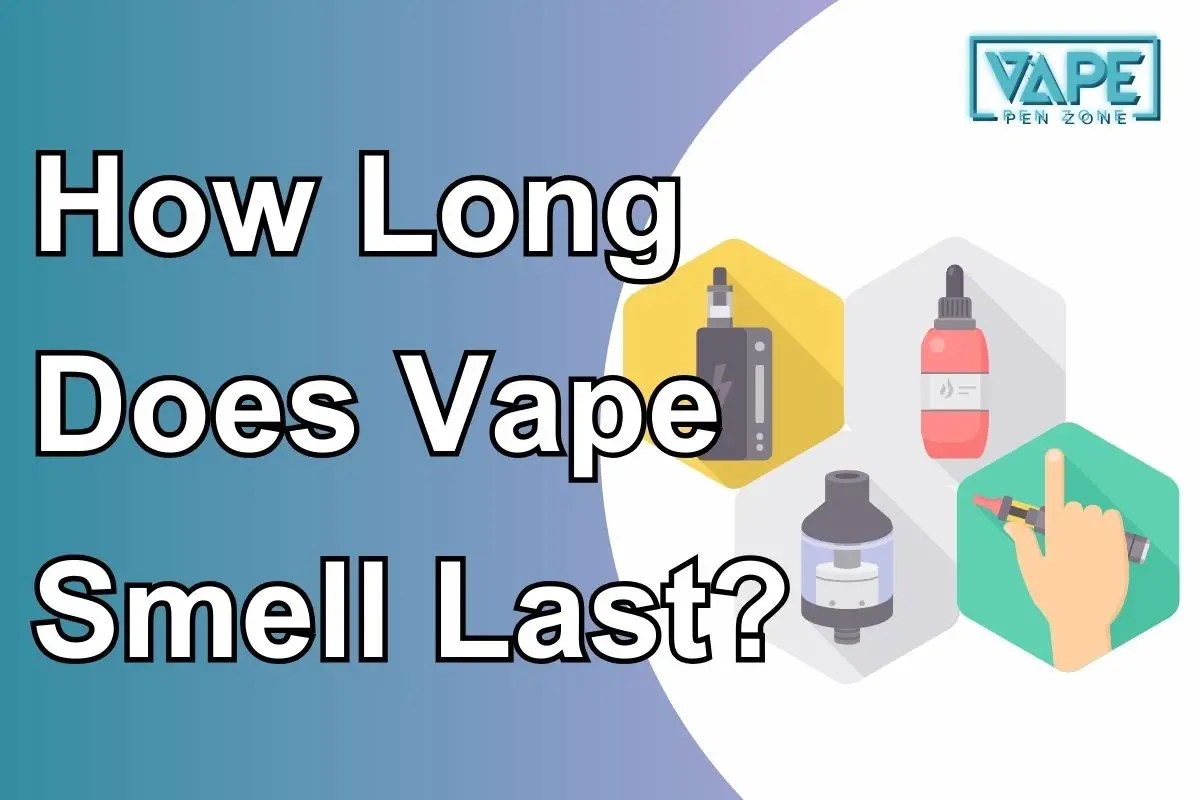How Long Does Vape Smell Last?