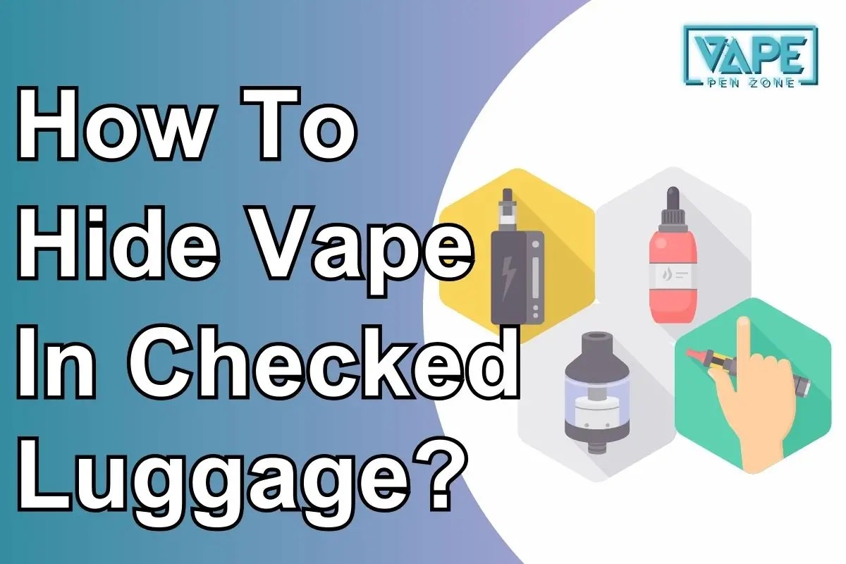 How To Hide Vape In Checked Luggage?
