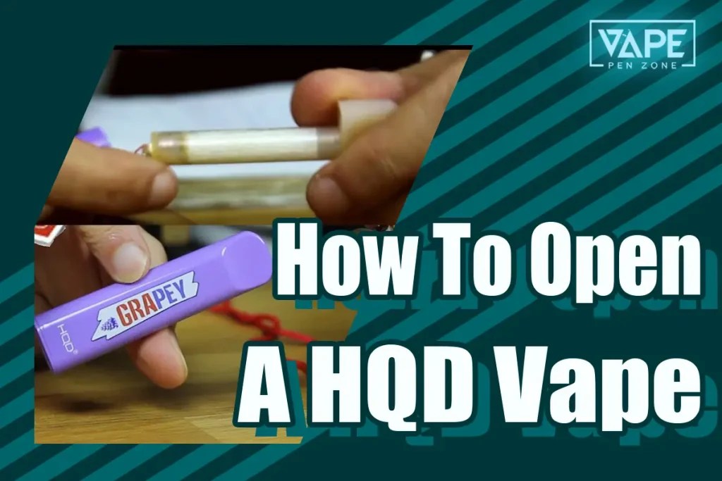 How To Open A HQD Vape 7 Easy Ways To Operate