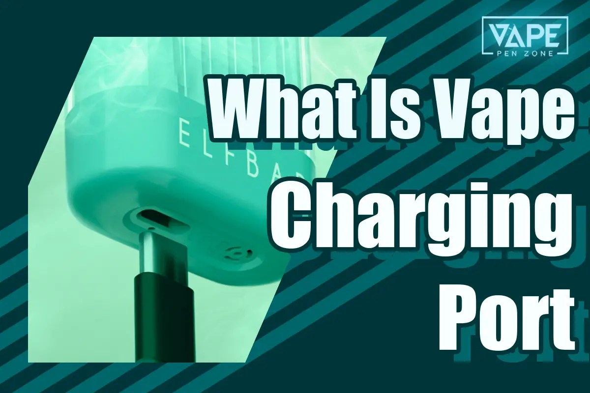What Is A Vape Charging Port? VapePenZone