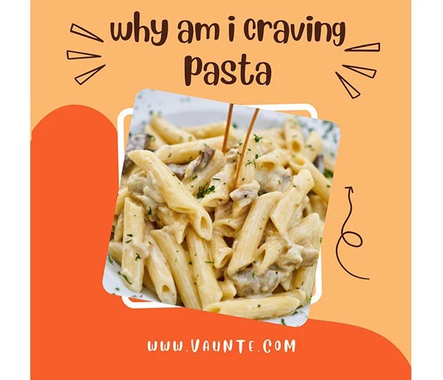 Why Am I Craving Pasta? [Explained] VAUNTE