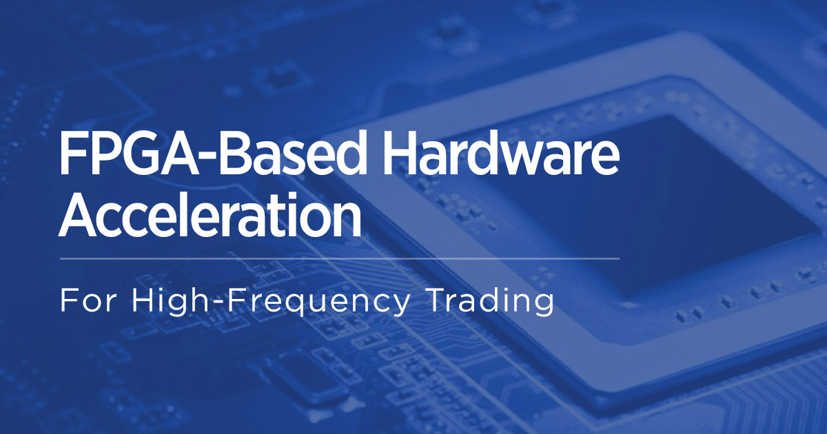 FPGA Hardware Acceleration and Design Services for HFT Velvetech