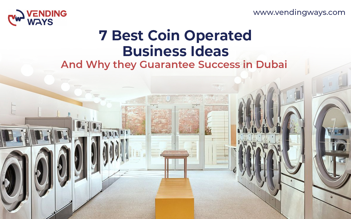 7 Best Coin Operated Business Ideas and Why they Guarantee Success in Dubai