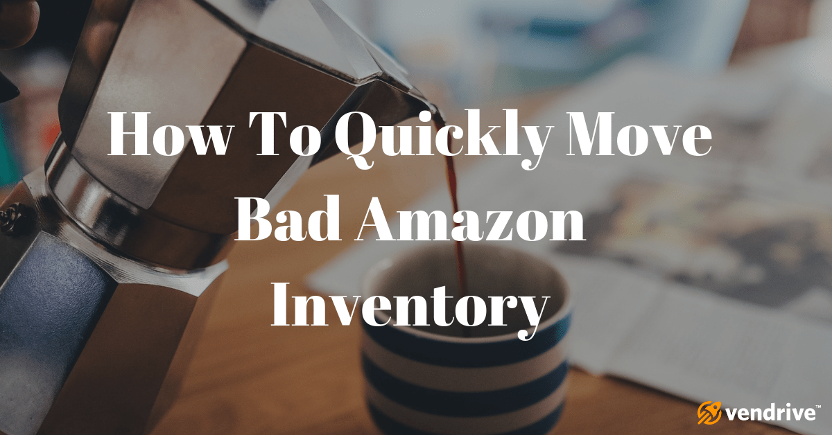 How To Quickly Move Bad Amazon Inventory Vendrive CRM