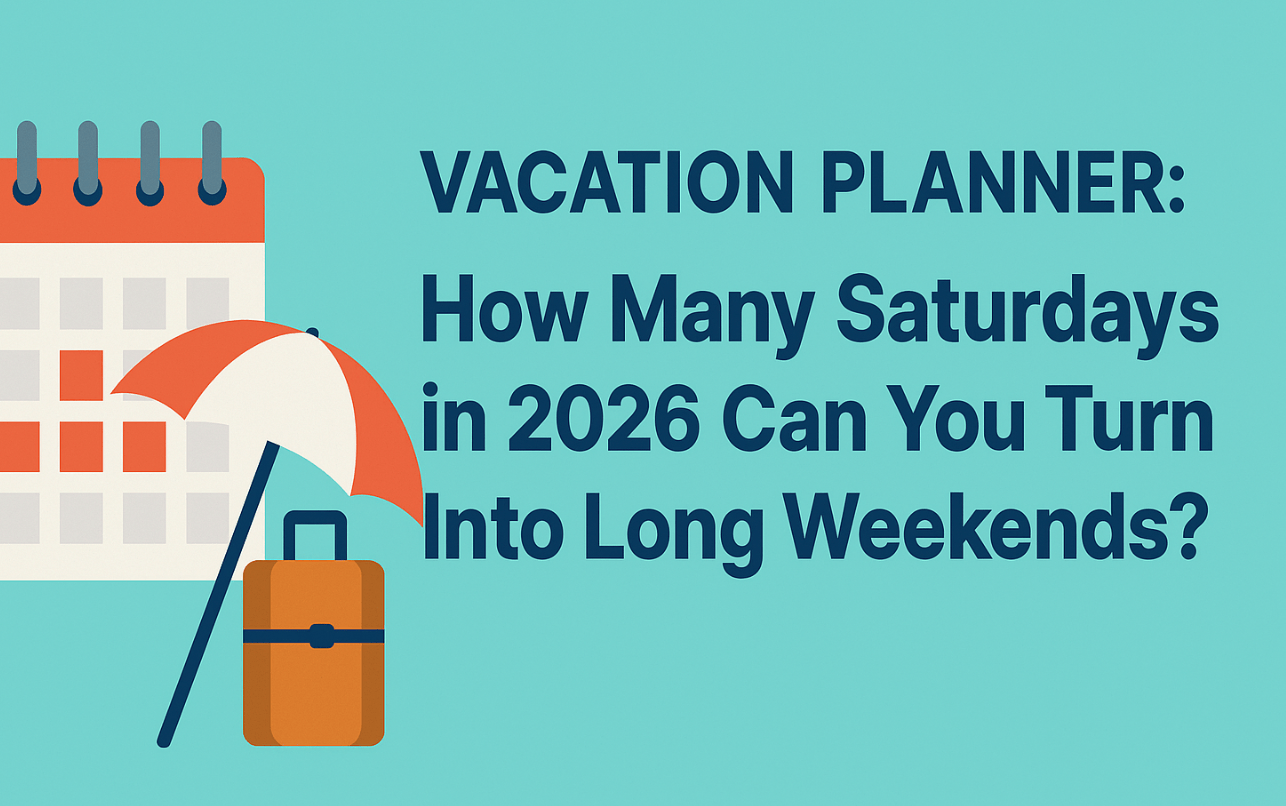 Vacation Planner How Many Saturdays in 2026 Can You Turn Into Long