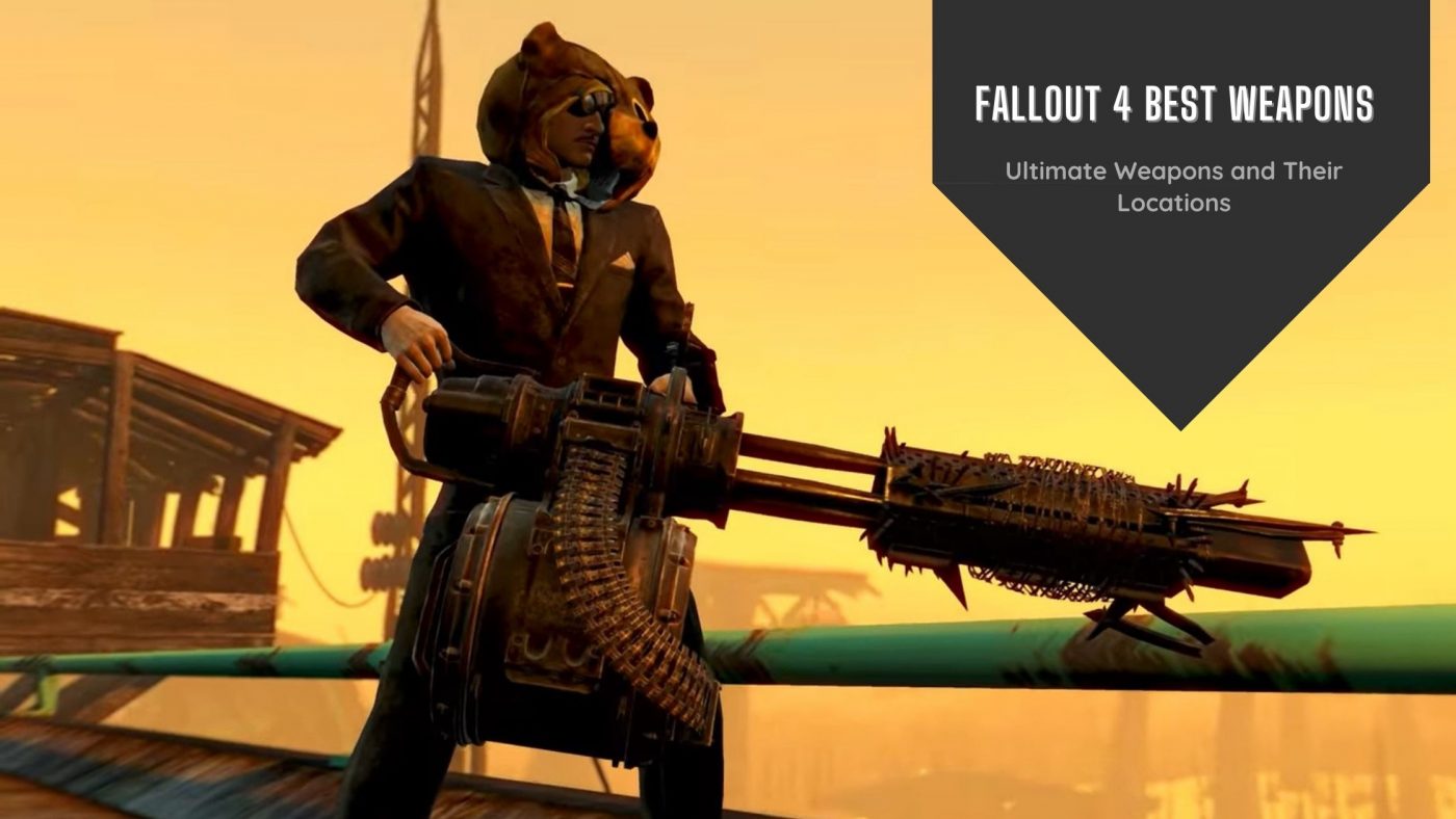 5 Best weapons in Fallout 4 and how to find them