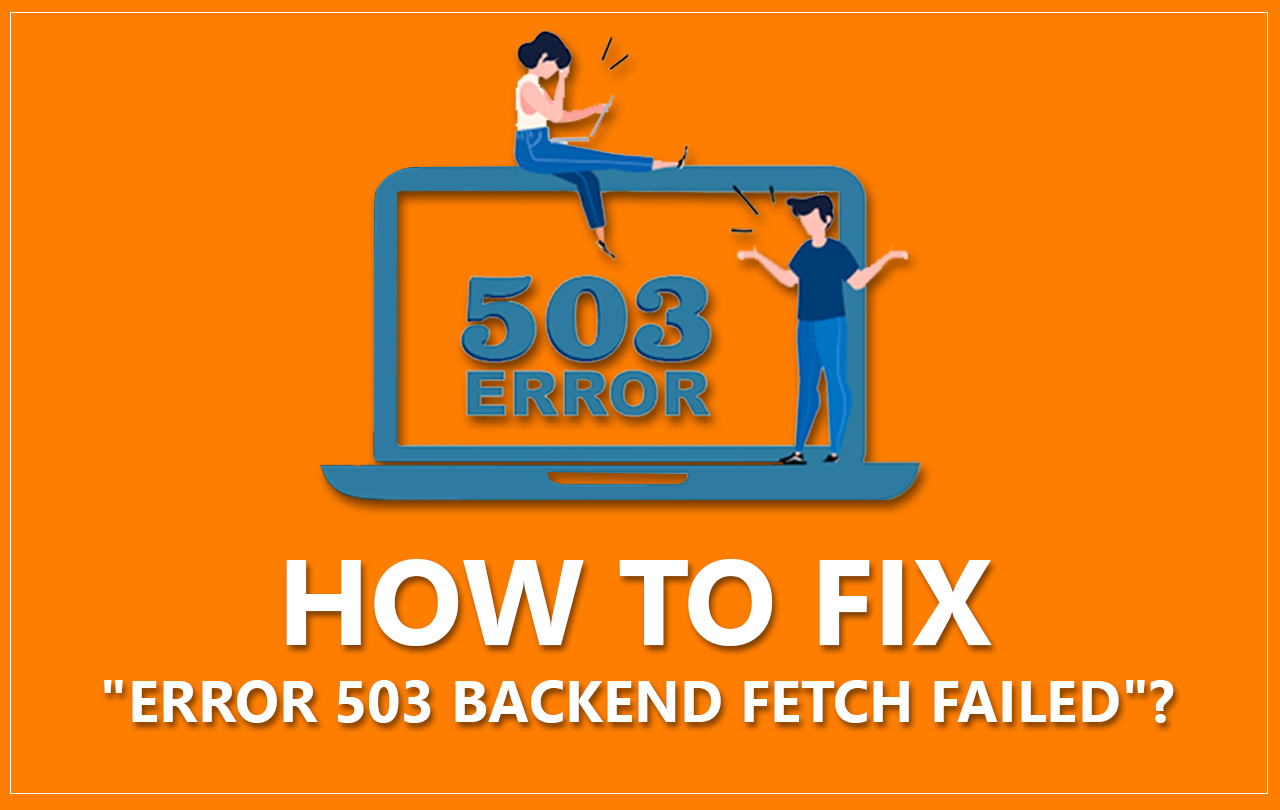 What is Error 503 Backend Fetch Failed and How to resolve it