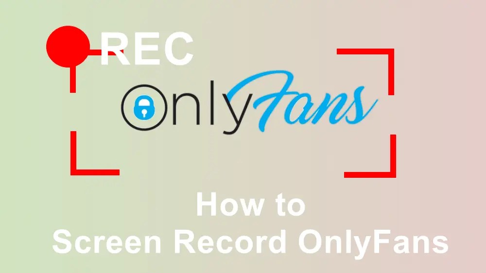 How to Screen Record OnlyFans on PC/Mobile Devices? |2025