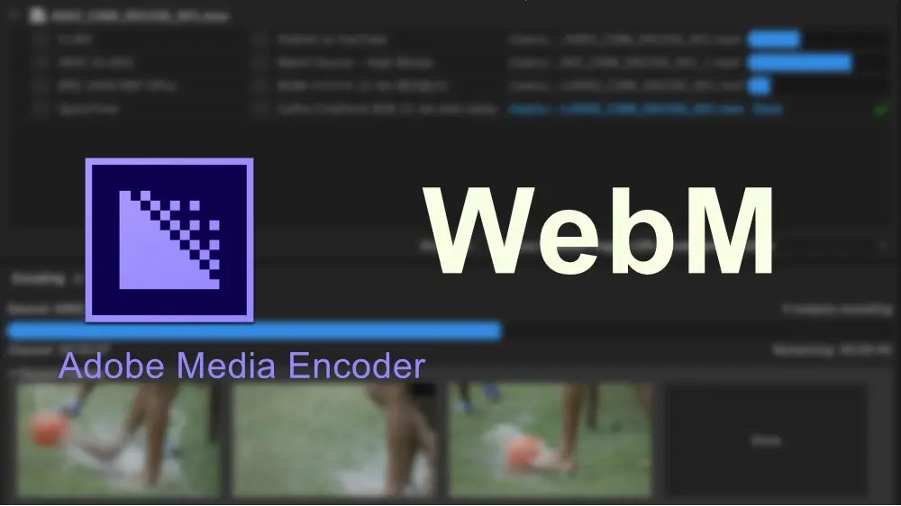 Adobe Media Encoder WebM How to Import WebM to Media Encoder