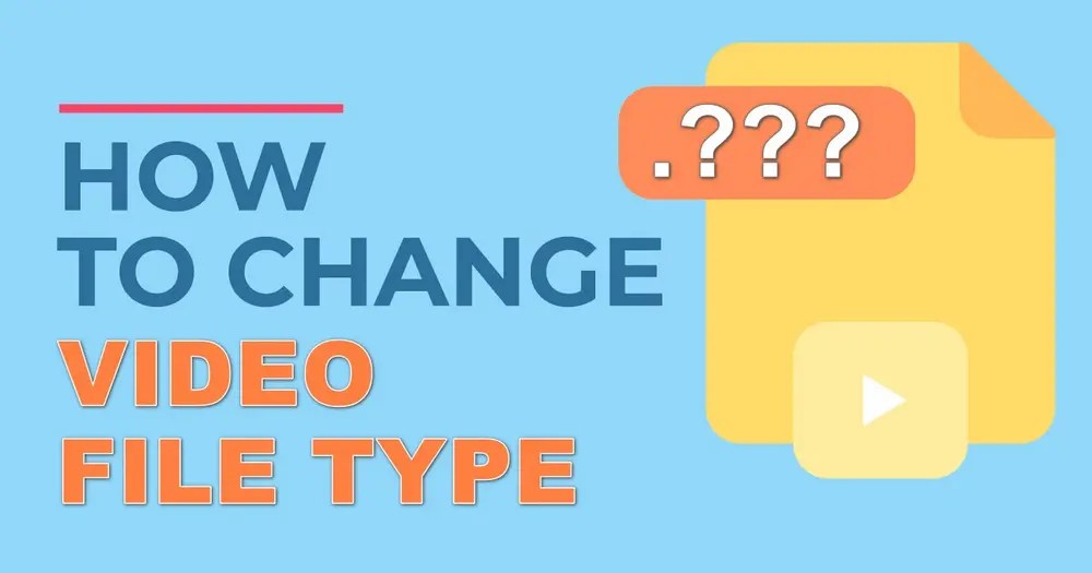 How to Change a Video File Type Readily and Efficiently?