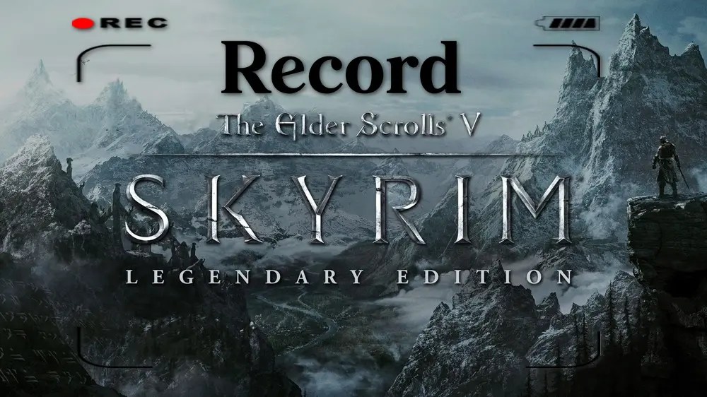 How to Record Skyrim on PC A Stepbystep Guide