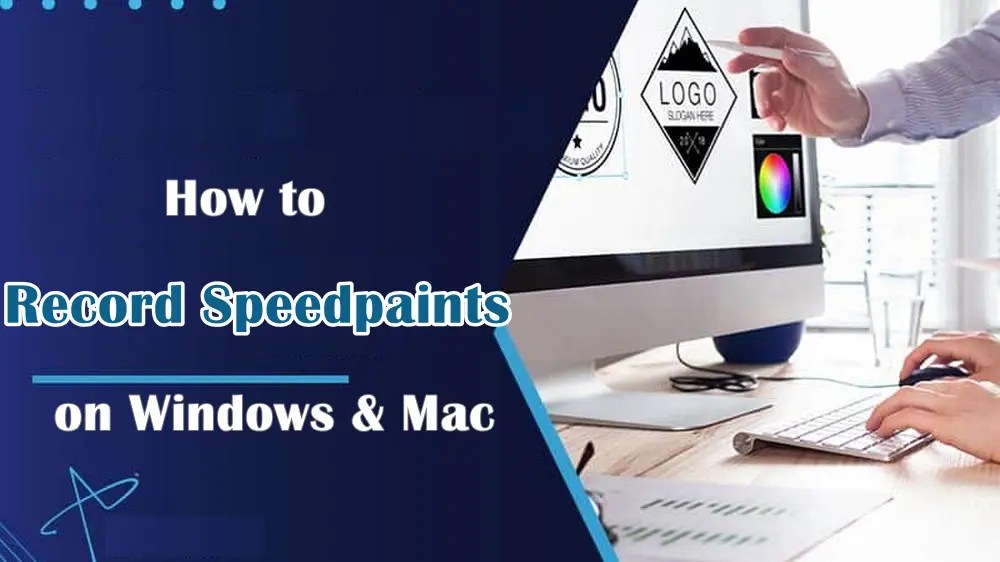 How to Record Speedpaints on Windows & Mac Easily?