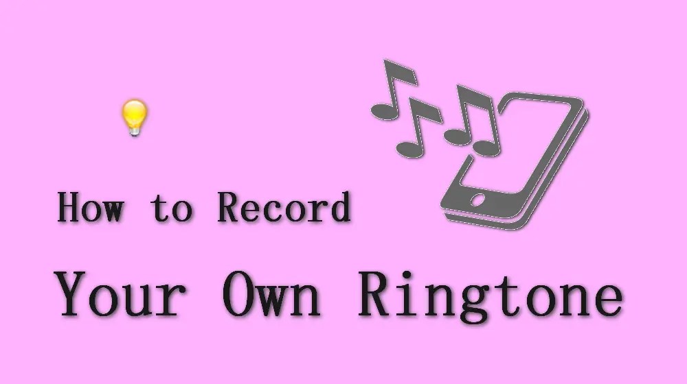 How to Record Your Own Ringtones?