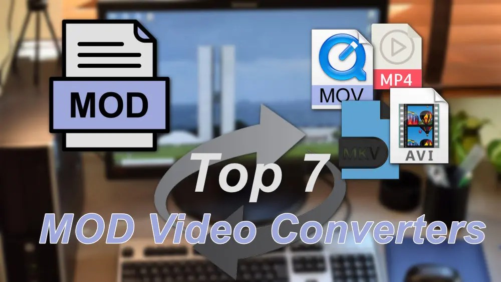 Top 7 Best MOD Video Converters to Convert MOD Files Effortlessly