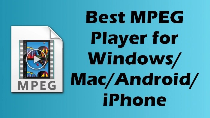 (2025) Top 6 MPEG Player Download for Windows/Mac/Android/iPhone